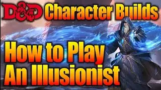 How to Play a D&D Illusionist | Dungeons and Dragons Character Builds