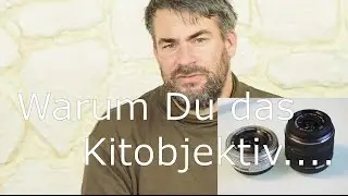 Fototutorial - Warum Du das Kitobjektiv kaufen solltest!