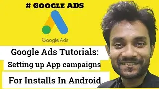 Google Ads Tutorials: Setting up App campaigns for installs In Android