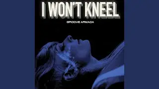 I Won't Kneel (Joe & Will Ask Remix)