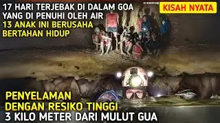 KISAH NYATA‼️17 HARI TERJEBAK DI DALAM GOA YANG DI PENUHI AIR, PENYELAMATAN YANG HAMPIR MISTAHIL