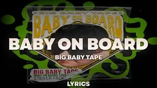 Big Baby Tape - BABY ON BOARD | ТЕКСТ ПЕСНИ | lyrics | СИНГЛ |