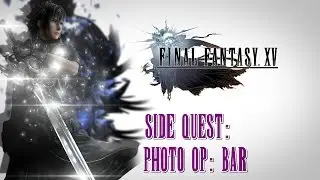Final Fantasy XV ★ Side Quest: Photo Op: Bar [Walkthrough]