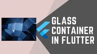 GLASSCONTAINER IN FLUTTER || JOOKATE'S FLUTTER
