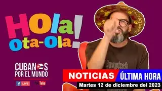 Alex Otaola en vivo, últimas noticias de Cuba - Hola! Ota-Ola (martes 12 de diciembre del 2023)