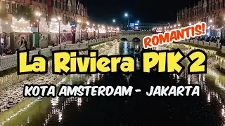 Suasana Romantis La Riviera PIK 2 Kota Amsterdam Pantai Indah Kapuk Jakarta