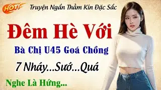 Nghe 1 Lần Nhớ Cả Đời - ĐÊM HÈ VÀ CÔ HÀNG XÓM GOÁ CHỒNG - Nghe Kể Chuyện Thầm Kín