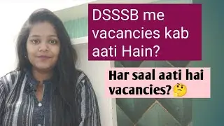 DSSSB me vacancies kab kab aati hai? kya har saal vacancies aati hai? 🤔 