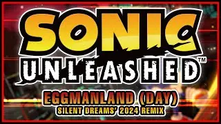 Sonic Unleashed - Eggmanland (Day) | Silent Dreams' 2024 Remix