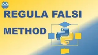 False Position (Regula Falsi) Nonlinear Equation Solution Method | Numerical Computing with Python