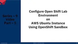 Series – 9 – Configure Open Shift on AWS Ubuntu Instance Using OpenShift Sandbox – PART – 5of7