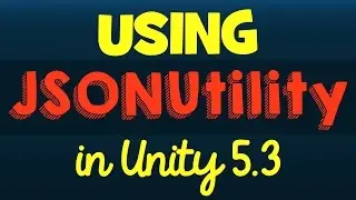 Using JSONUtility in Unity 5.3 - Working with JSON in Unity