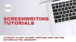 Attract A-List Talent: Writing For the Top Actors in the Industry