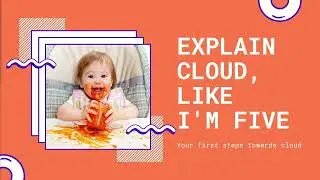 Explain Cloud Like I'm 5
