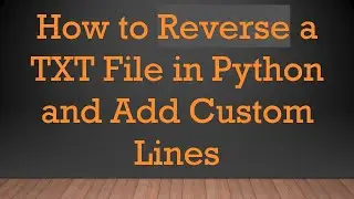 How to Reverse a TXT File in Python and Add Custom Lines