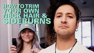 How to Trim Your Own Neck Hair & Sideburns (with a little help from your girl)