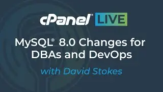 cPanel LIVE | MySQL 8.0 Changes for DBAs & DevOps