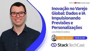 Inovação no Varejo Global: Dados e IA Impulsionando Previsões e Personalizações com Rafael Cordeiro