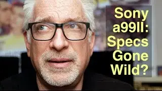 Sony a99II Hands-On: Specs Gone Wild!