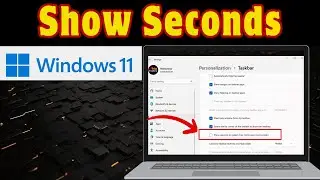 How to Enable Seconds in Windows 11 | Show Seconds on Windows 11 Clock