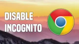 How To Disable Incognito Mode On Google Chrome - Tutorial