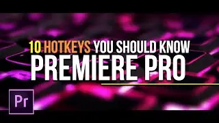 Top 10 Hotkeys You Should Know in Adobe Premiere Pro || Learn Premiere Pro