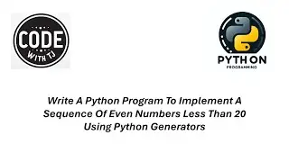 Write A Python Program To Implement A Sequence Of Even Numbers Less Than 20 Using Python Generators