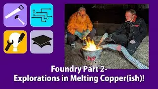 Foundry Part 2 (Making + Arty  + Tools 'n' Tips) Explorations in Melting Copper(ish)!