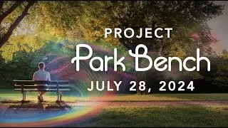 July 28, 2024 - Atmosphere of Wellbeing - Project Park Bench