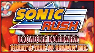 Sonic Rush - Bomber Barbara | Silent's Year of Shadow Mix