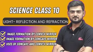 LIGHT- Reflection and Refraction| Part 2 | Image formation by concave and convex mirror with Uses