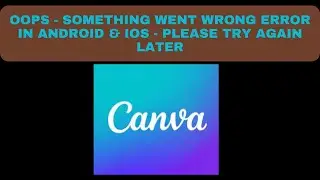 How to Fix Canva App Oops - Something Went Wrong Error in Android & iOS Phones