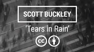 'Tears in Rain' [Cinematic Electronica CC-BY] - Scott Buckley