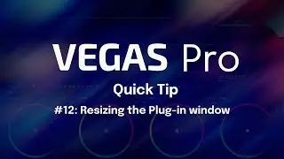 VEGAS Quick Tip #12: Resizing your Plug-in Window in VEGAS Pro