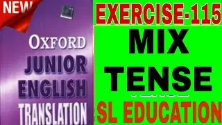 EXERCISE-115, OXFORD JUNIOR ENGLISH TRANSLATION, USE OF TENSE,MIX TENSE, SL EDUCATION ।