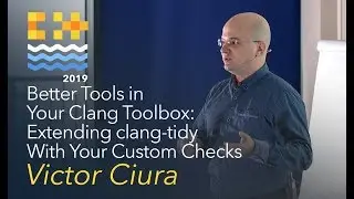 Better Tools in Your Clang Toolbox: Extending clang-tidy With Your Custom Checks - Victor Ciura