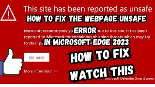How to Fix the Webpage Unsafe Error in Microsoft Edge 2023