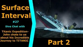 Titanic Expedition,  Ep27 Pt2 - John Chatterton chats to us about his incredible journey to Titanic!