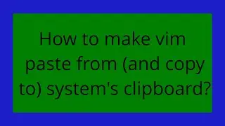 How to make vim paste from (and copy to) system's clipboard?