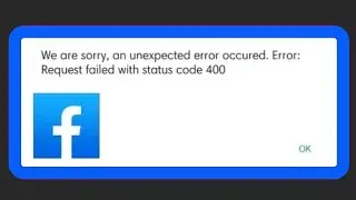 Fix Facebook We Are Sorry, An Unexpected Error Occured Error: Request Failed With Status Code 400