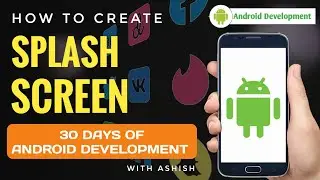 6. Create Splash Screen In Android App | 30 Days Android Development | Code By Ashish