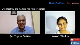 Cancer Cure, Oncologist Dr Tapan Saikia, Mumbai, Interview  #KakoliThakur #thinkpositivelivehealthy