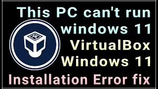 This PC cant run windows 11 FIXED | VirtualBox windows installation error fix | windows 11 vbox