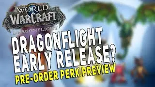 DRAGONFLIGHT WILL RELEASE IN 2022! Too Soon? Preorder Perk Preview & More - WoW 10.0