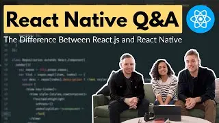 The Difference Between React.js and React Native + Q&A