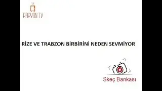 RİZE VE TRABZON NEDEN BİRBİRİNİ SEVMİYOR - Skeç Bankası