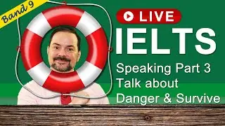 IELTS Live Class Recording - Speaking Part 3 talk about Danger and Survival
