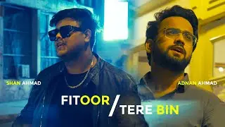 Fitoor x Tere Bin - Adnan Ahmad & Shan Ahmad | Arijit Singh | Mithoon | Neeti Mohan | Shani Arshad
