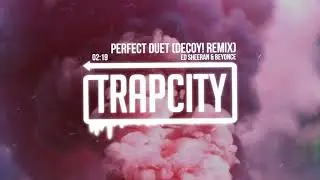 Ed Sheeran & Beyoncé - Perfect Duet (Decoy! Remix)