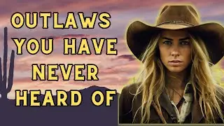 Outlaws You Have Never Heard Of! Part 5